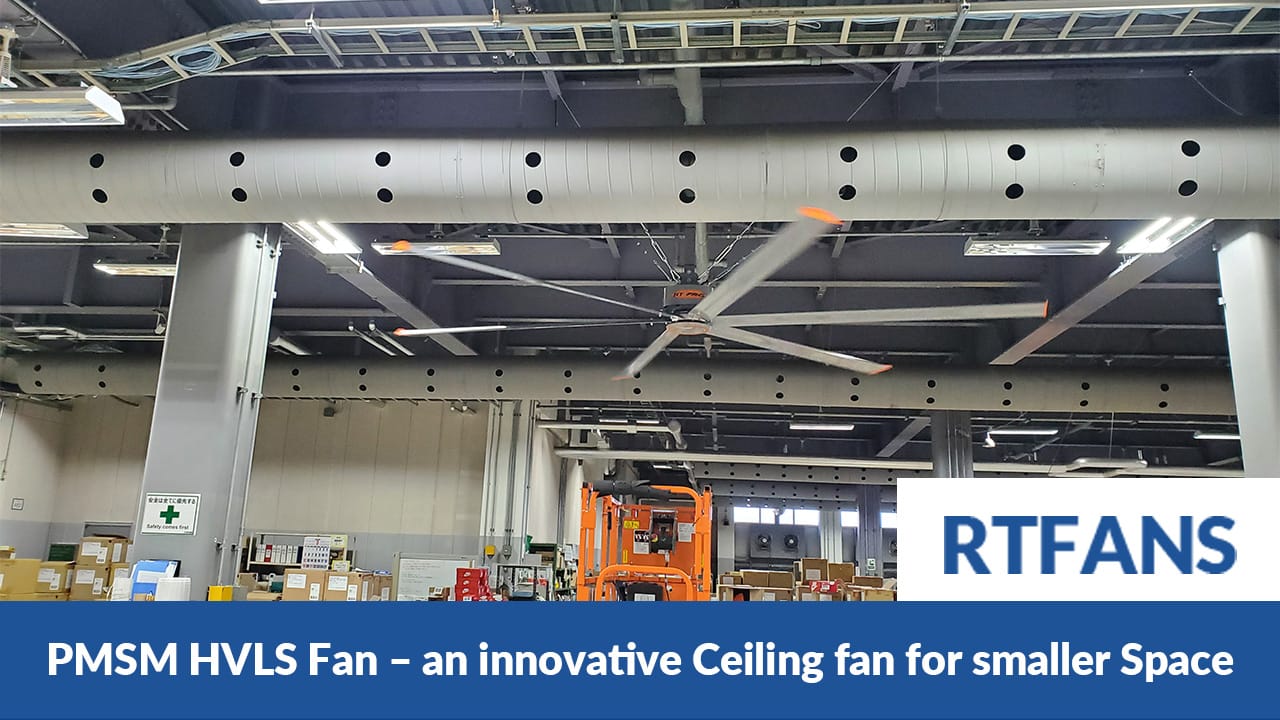 Pmsm Hvls Fan An Innovative Ceiling Fan For Smaller Space 006 - RTFANS